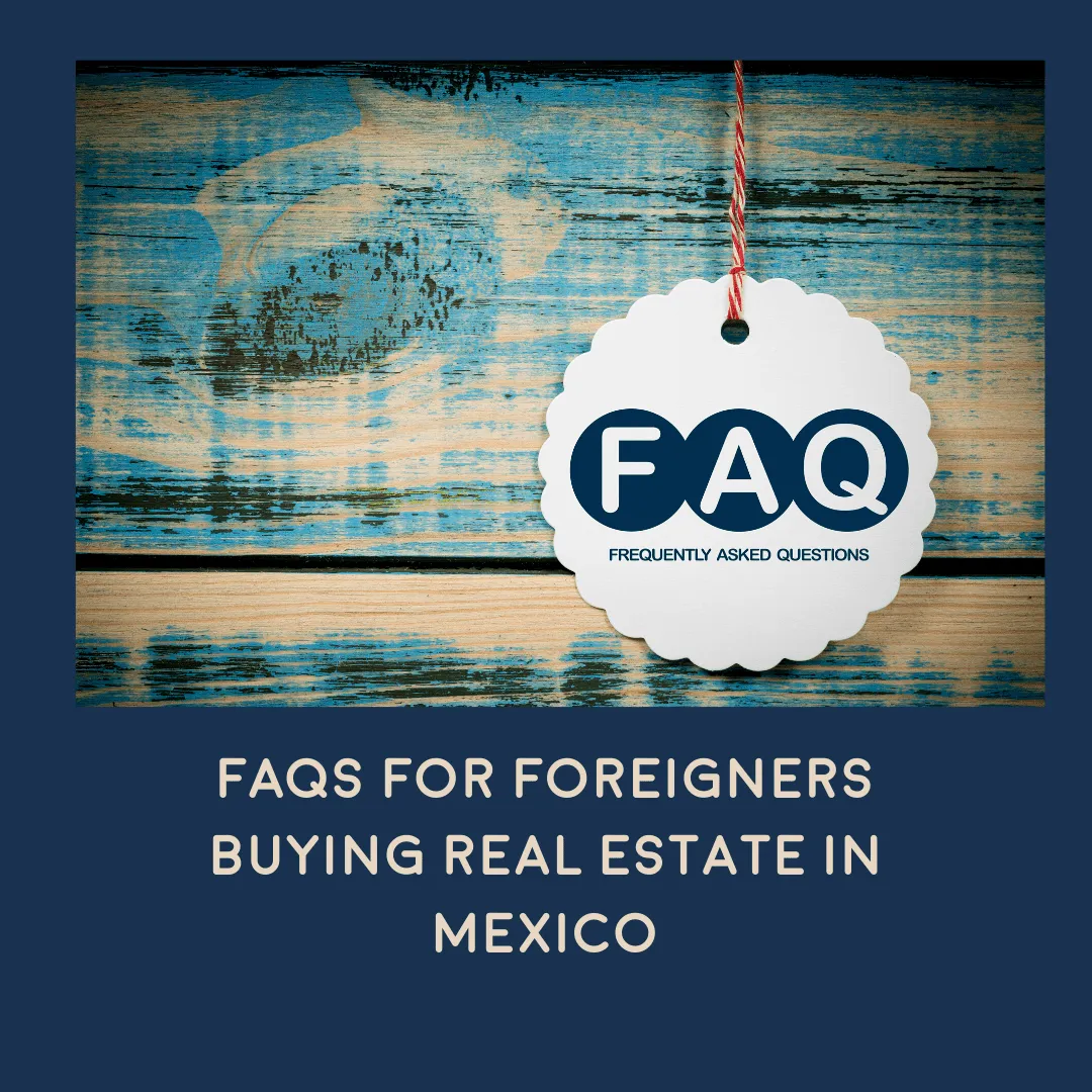 FAQs for foreigners buying real estate in Mexico