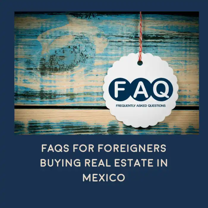 FAQs for foreigners buying real estate in Mexico