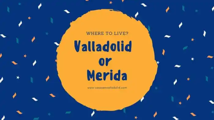What is better? Live in Valladolid or Mérida?